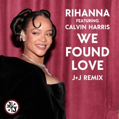 Rihanna feat. Calvin Harris - We Found Love (J+J Remix)