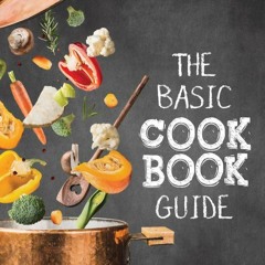 EPUB (⚡READ⚡) The Basic Cookbook Guide: Classic Recipes for Every Kitchen