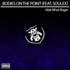 Bodies On The Point (Feat. Soulex)
