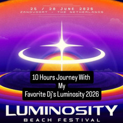 10 Hours Journey With My Favorite Dj's Luminosity 2026 Part I