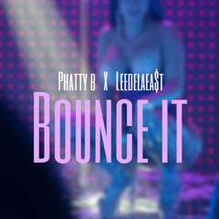 Bounce It // PHATTY B  x  LEEDELAEA$T