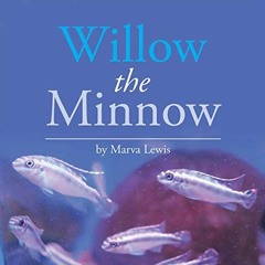 [GET] [EPUB KINDLE PDF EBOOK] Willow the Minnow by  Marva Lewis,Katie Penate,Marva Le