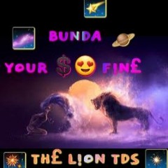 'Bunda Your So Fine' Lion TDS FREESTYLE