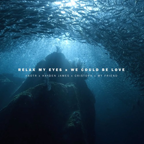 ANOTR x Hayden James x Cristoph x My Friend - Relax My Eyes (KREAM Mashup)
