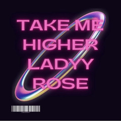 TAKE ME HIGHER - LADY ROSE (M1).m4a
