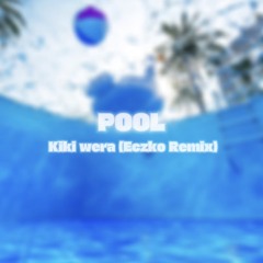 Kiki Wera - Pool (Eczko Edit)