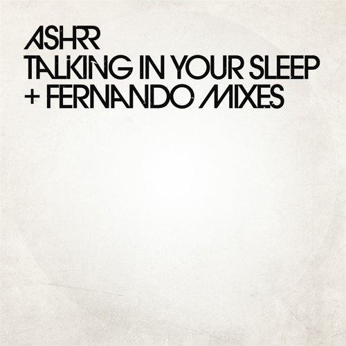 ASHRR / Talking In Your Sleep (Fernando Mixes) ASHRR / Talking In Your Sleep (Fernando Mixes)