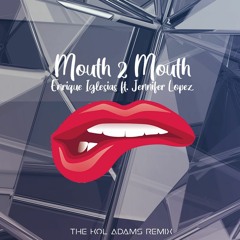 Enrique Iglesias - Mouth 2 Mouth ft. Jennifer Lopez (The Kol Adams Remix) @koladamsoficial
