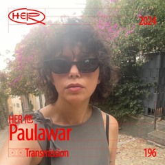 HER Transmission 196: Paulawar