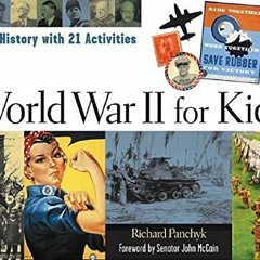 Access [PDF EBOOK EPUB KINDLE] World War II for Kids: A History with 21 Activities (2) (For Kids ser
