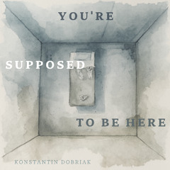 You're Supposed to be Here