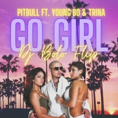 Go Girl (BOLO FLIP) - Pitbull feat Young Bo & Trina [FREE DL]