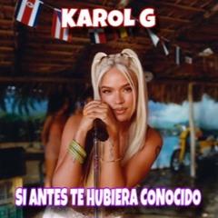 DJ LEX. KAROL G - Si Antes Te Hubiera Conocido