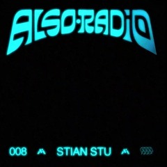 Also Radio 008: Stian Stu