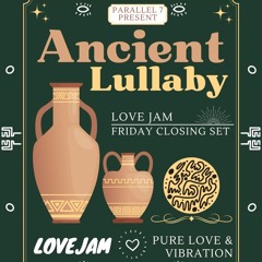 Ancient Lullaby - Friday Night Closing Set - Love Jam 2022
