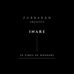 Zurbarån presents - INARE - In Times Of Wonders