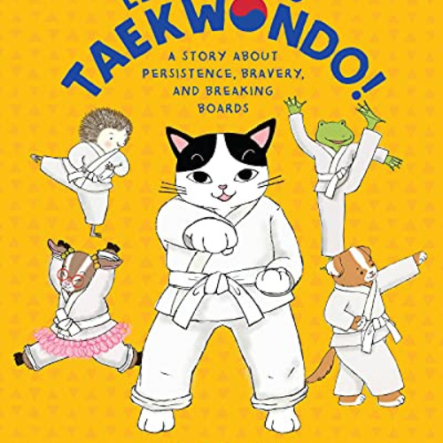 [View] KINDLE 📔 Let's Go to Taekwondo!: A Story About Persistence, Bravery, and Brea