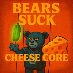 The Bears Suck CheeseCore