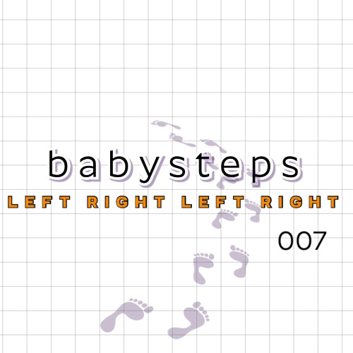babysteps | LEFT RIGHT LEFT RIGHT 007