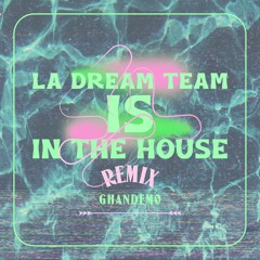 LA Dream Team Is In The House (Ghandemo Remix 2023)