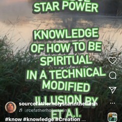 Knowledge of StarPower And Spirituality in An A.I. illusion modified world .WAV