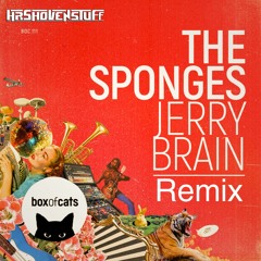 The Sponges - Jerry Brain (HR Shovenstuff Remix)