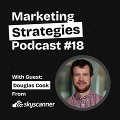How Skyscanner Grew To 70 Million Users With 50%+ YOY Growth - With Douglas Cook From Skyscanner