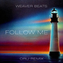 Weaver Beats - Follow Me (ORU Remix)