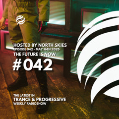 The Future Is Now Ep. 042 - TFIN [Trance & Progressive] by North Skies - 16/05/2025