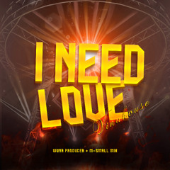 I Need Love - Wuna Producer Ft. M-Small Mix