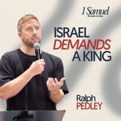 Israel Demands a King | 1 Samuel: Part 1 | Ralph Pedley
