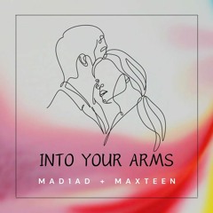 MAD1AD & MAXTEEN - Into Your Arms