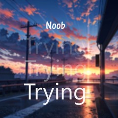 Noob - Trying