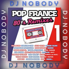 DJ NOBODY presents POP FRANCE 80's REMIXES part 1