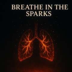 Breathe in the Sparks