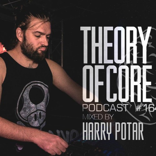 Harry Potar - Theory Of Core Podcast 164