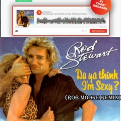 Rod Sterwart - Da Ya Think I'm Sexy (Rob Moore Remix)