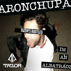 AnronChupa - Im an Albatraoz (Tazor bootleg) Radio edit