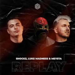 Shockz, Luke Madness & MEYSTA - Replay (ft. joegarratt)