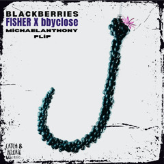 FISHER, bbyclose - Blackberries (MichaelAnthonyFlip)