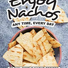 free KINDLE 💕 Enjoy Nachos Any Time, Every Day: 25 Fun, Simple Nacho Recipes by  Sop