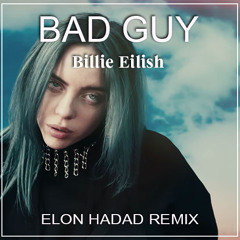 Billie Eilish - Bad Guy (ELON HADAD REMIX) | FULL(FREE DOWNLOAD)