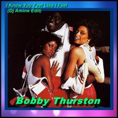 Bobby Thurston - I Know You Feel Like I Feel (Reedit Dj  Amine)