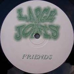 Large Joints - Friends