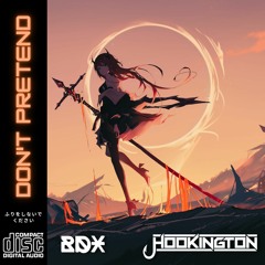 BDX & Hookington - Don't Pretend