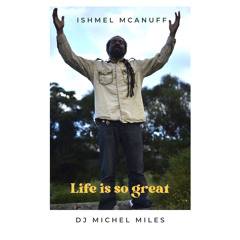 Ishmel Mcanuff feat Dj Michel miles- Life is so great MP3