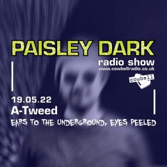 Paisley Dark Radio Show With A-Tweed  19.05.22