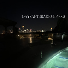 DAYSAFTERADIO EP. 003