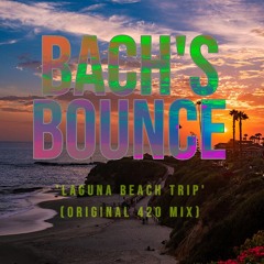 BACH'S BOUNCE - LAGUNA BEACH TRIP (ORIGINAL 420 MIX)
