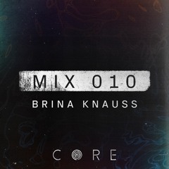 CORE mix 010 - by Brina Knauss